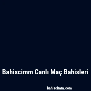 Bahiscimm Canlı Maç Bahisleri
