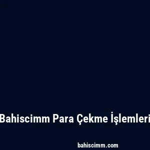 Bahiscimm Para Çekme İşlemleri